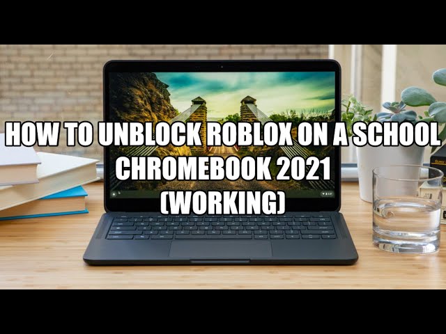 How to Unblock Roblox on School Chromebook 2021