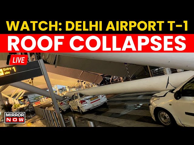 Delhi Airport Roof Collapse LIVE | Terminal 1 Operations Suspended | 1 Dead, 5 Injured | Delhi Rains