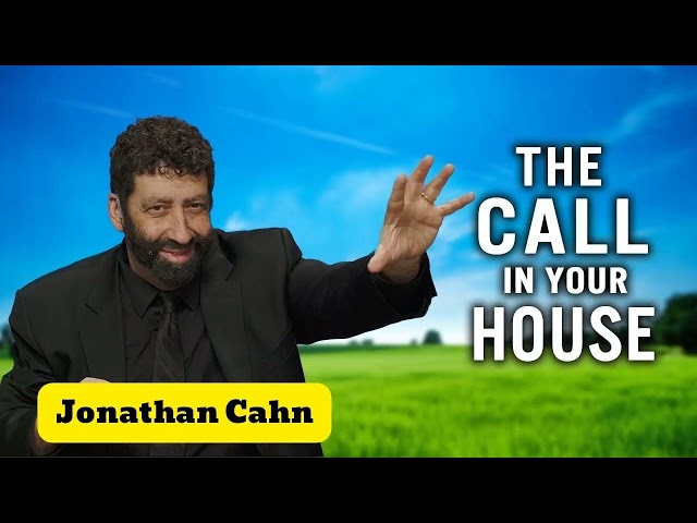 The Call in Your House  _ Jonathan Cahn Sermon