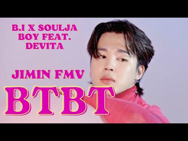 BTS Jimin - BTBT [FMV] B.I X Soulja Boy Feat. DeVita