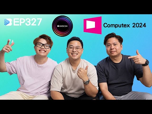 EP327 WWDC24後繼真實深入分享、Computex 2024 被AI 佔領 , Content Creator 如果克服拖延症?  ft.  @TechiCardiaHK