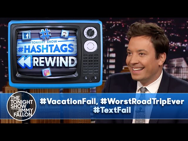 Hashtags Rewind: #VacationFail, #WorstRoadTripEver, #TextFail | The Tonight Show