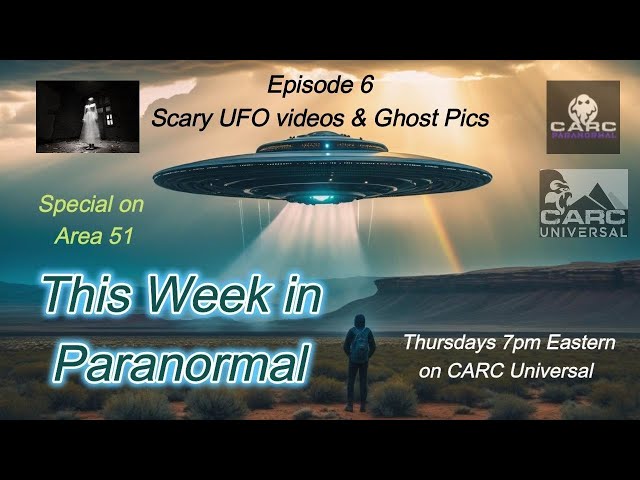 This Week in Paranormal Ep 6 (Scary Ghost Clips, Area 51, & Scary UFO Clips-Full Episode)