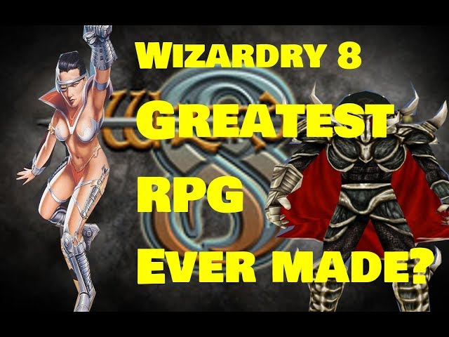 Wizardry 8 The Greatest RPG Ever Made?