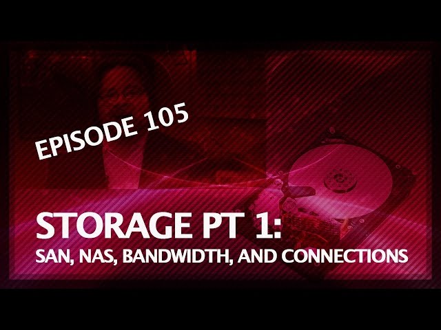 5 Things: Choosing The Right Shared Storage: pt.1/3: SAN, NAS, Bandwidth, and Connections - Ep. 105