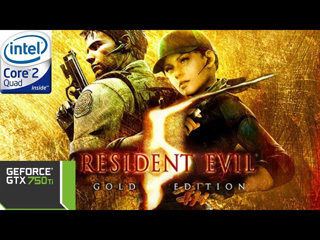 Resident Evil 5 Gold edition (Intel core 2 quad q9500 2.83 , MSI GeForce GTX 750 Ti , 4gb ddr2)