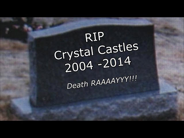 RIP CRYSTAL CASTLES [2004 - 2014]