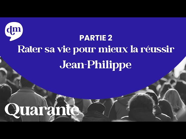 Rater sa vie pour mieux la réussir - Jean-Philippe #2
