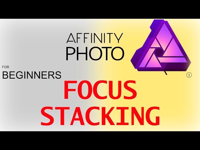 FOCUS STACKING  IN AFFINITY PHOTO