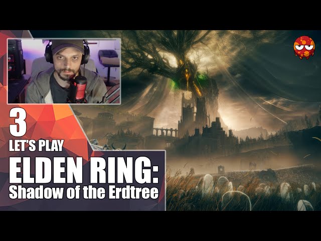 Let's Play Elden Ring: Shadow of the Erdtree #3