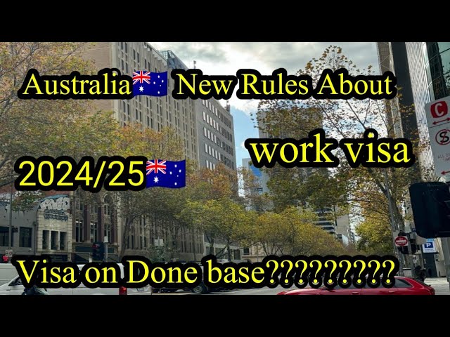 Australia 🇦🇺 New Rules | Work Visa | Visa on Done Base???? | 2024/25
