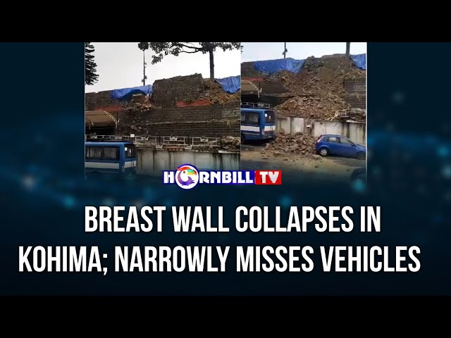 BREAST WALL COLLAPSES IN KOHIMA; NARROWLY MISSES VEHICLES