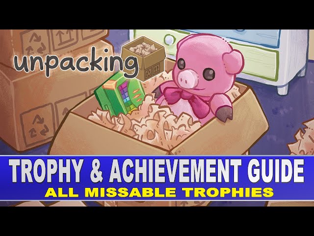 Unpacking Trophy & Achievement Guide | All Missable Trophies & Achievements