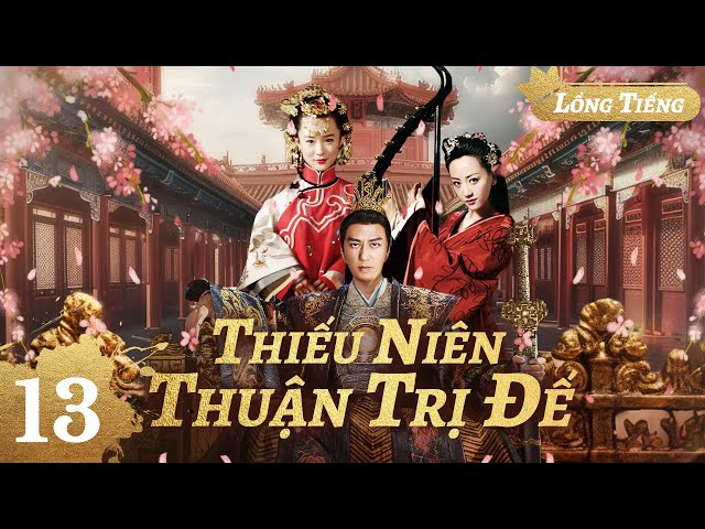 【Lồng Tiếng】 Thiêu Niên Thuận Trị Đế l Tập 13 l Phim Cũ Quyền Mưu Cung Đình Trung Quốc Siên Hay