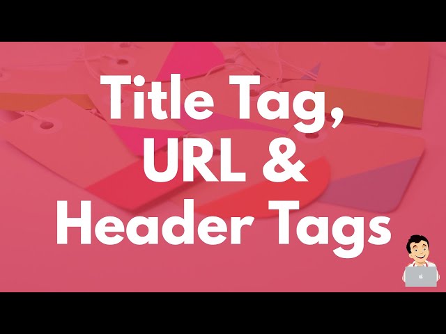 Title tag, URL & Header Tags for SEO