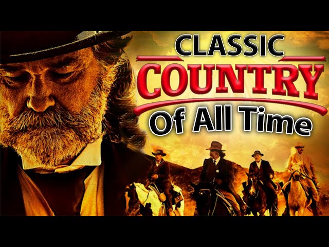 Greatest Classic Country Music Of All Time - Best Old Country Songs Playlist - Old Country Songs