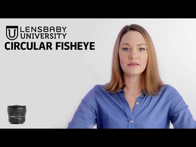 Lensbaby University | Circular Fisheye Photography Tutorial