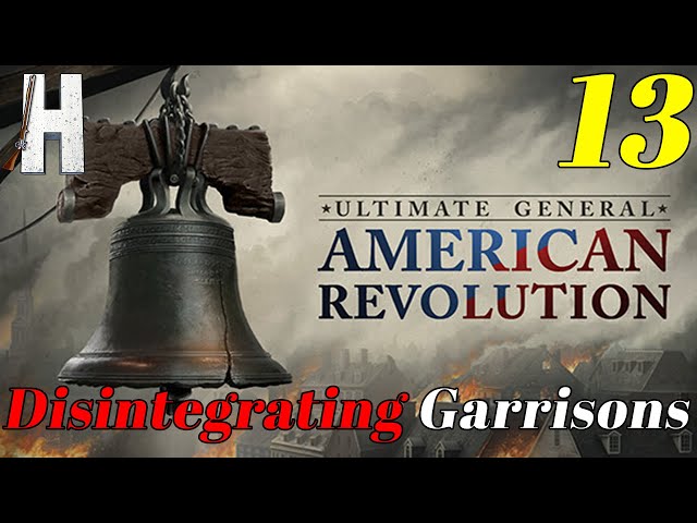 Ultimate General: American Revolution | Disintegrating Garrisons | Early Access |  Part 13