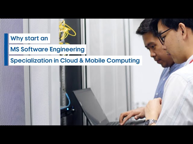 Why Start an MS Software Engineering, Specialization in Cloud & Mobile Computing Degree?