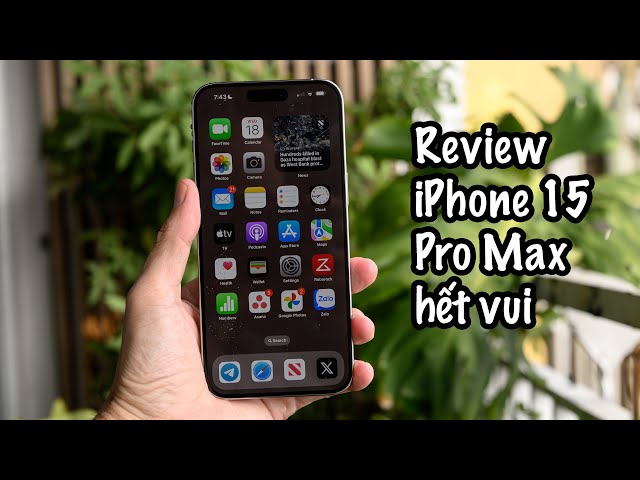 Review iPhone 15 Pro Max: vẫn là smartphone đỉnh nhất nhưng không còn nhiều điều vui vẻ