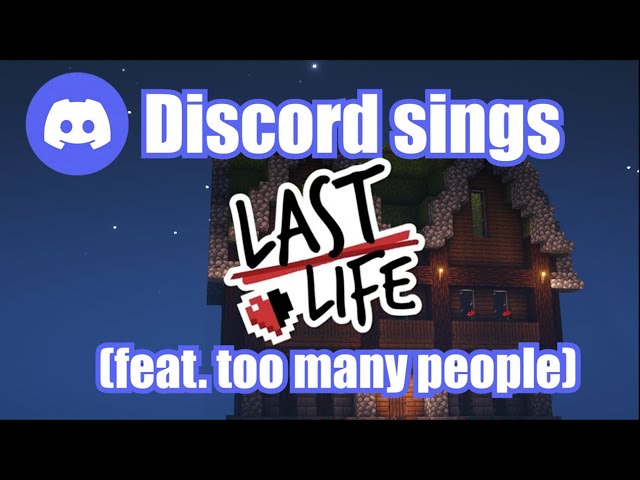 Discord sings my Last Life Song (with way too many people)