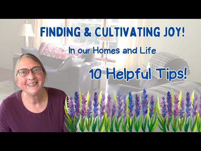 10 Tips to Find and Cultivate Joy in Your Life and in Your Home! #homemaking #findingjoy