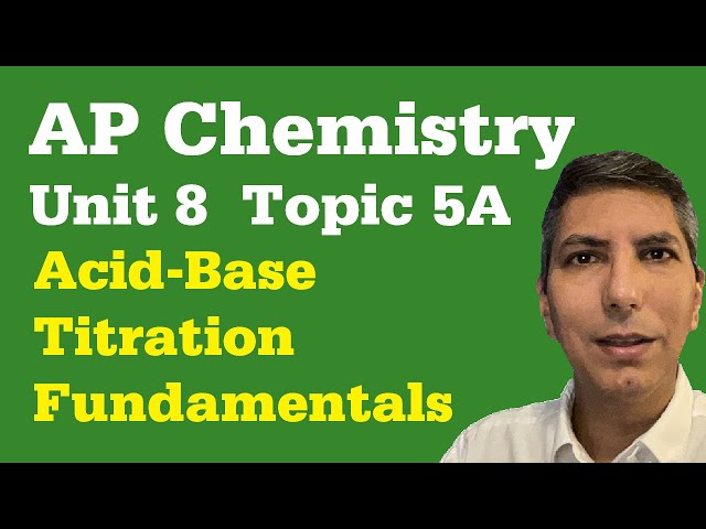Acid-Base Titrations - What You Should Know - AP Chem Unit 8, Topic 5a
