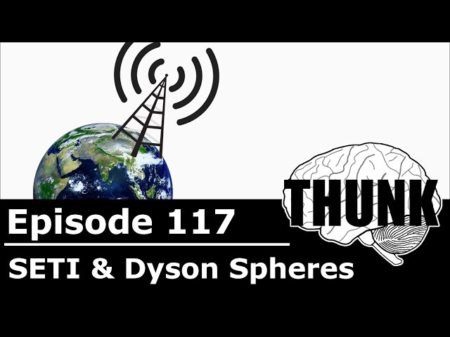 117. SETI & Dyson Spheres | THUNK