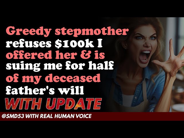 Reddit Stories | Greedy stepmother refuses $100k I offered her & is suing me for half of my ...