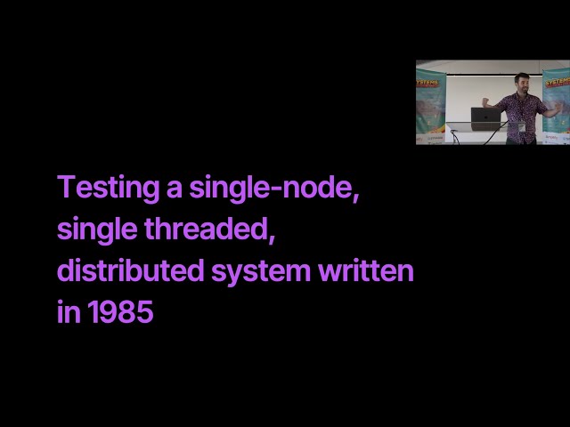 Testing a Single-Node, Single Threaded, Distributed System Written in 1985 By Will Wilson