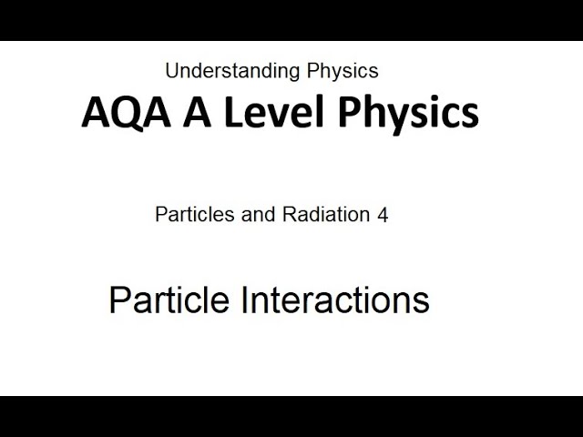 AQA A Level Physics: Particle Interactions