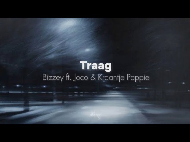 Traag [ Bizzey ft. Joco & Kraantje Pappie ] - Lyric