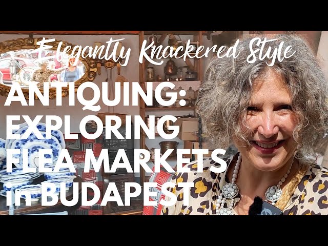 Antique Hunting in Budapest Flea Markets | Explore Budapest's Antique & Farmers Markets