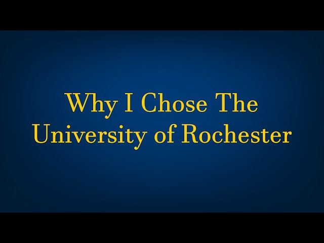 Why I Chose The University of Rochester