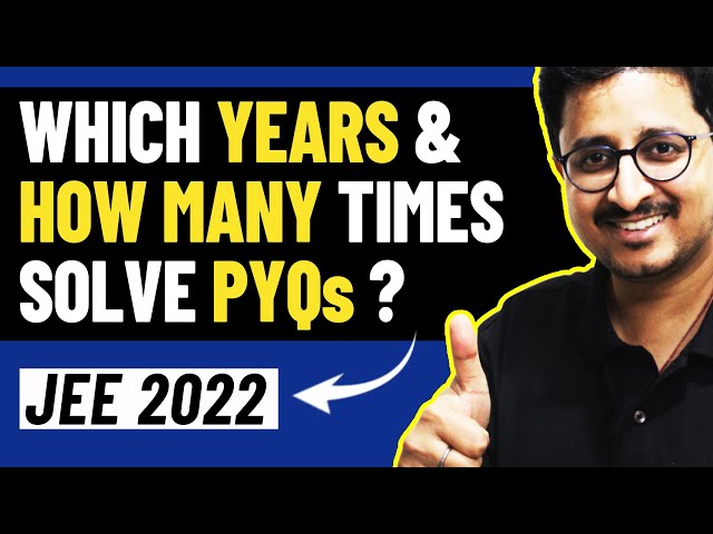 Which Years PYQs & How many Times Should I solve them | JEE Main 2022 Tips | Mohit Sir [IIT KGP]