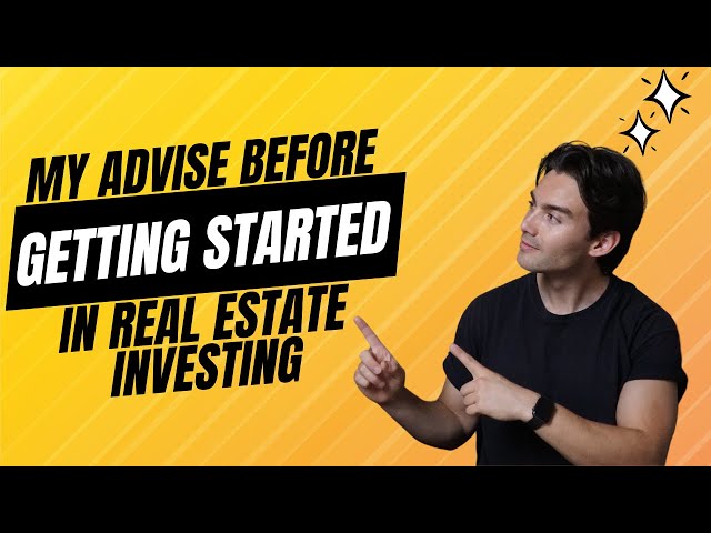 Advise I Wish Someone Gave Me Before Getting Started In Real Estate!
