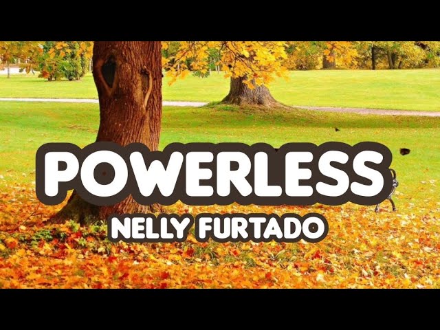 Nelly Furtado - Powerless (Say What You Want) Lyrics ❤️