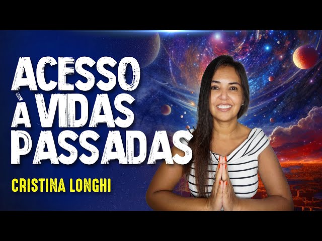 VIDAS PASSADAS e MENTORES ESPIRITUAIS - CRISTINA LONGHI- #381