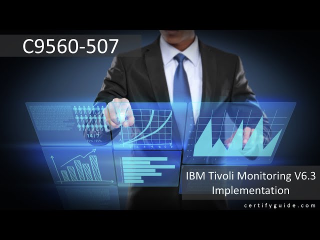 C9560-507 IBM Tivoli Monitoring V6.3 Implementation - CertifyGuide Exam Video Training