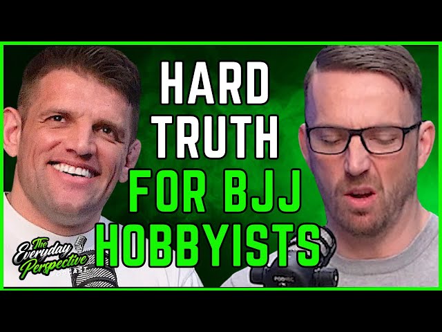 The Hard Truth BJJ Hobbyists Just Need to Accept   | The Everyday Perspective Podcast Clips