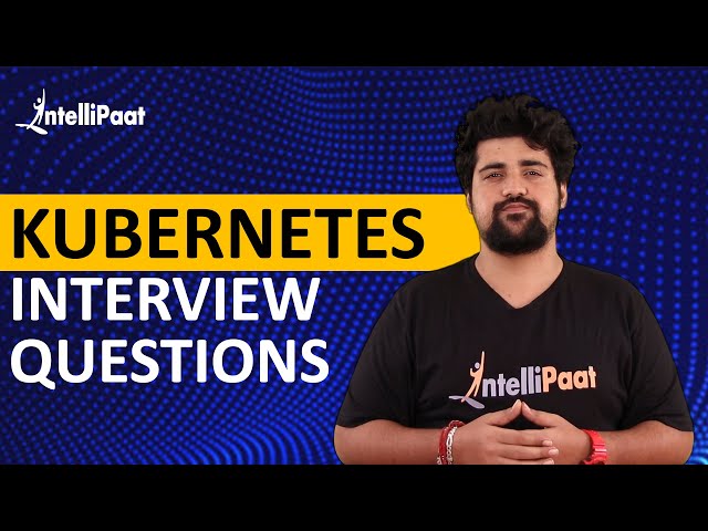 Kubernetes Interview Questions | Kubernetes Interview Questions And Answers | Intellipaat