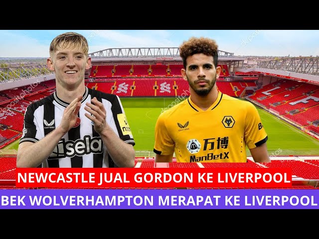 Newcastle Jual Gordon ke Liverpool | Bek Wolverhampton Merapat