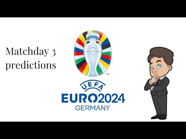 Euro 2024 Championship matchday 3 predictions