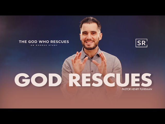 Exodus: The God Who Rescues - God Rescues | Henry Fuhrman