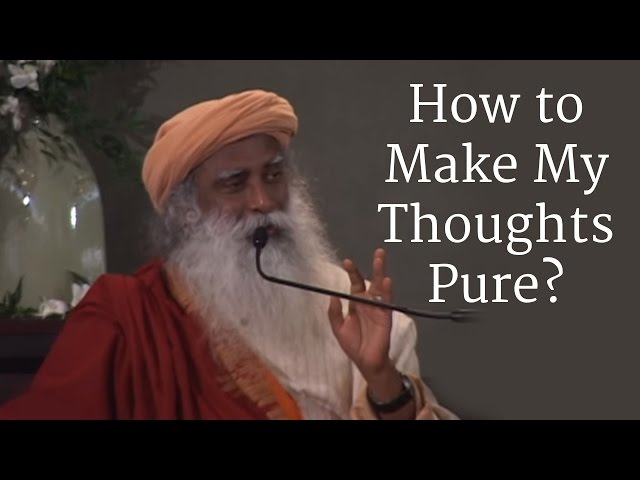 How to Make My Thoughts Pure? - Sadhguru