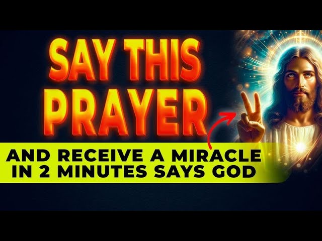 SAY THIS PRAYER NOW If You Need A Miracle In 2 Minutes | Powerful Miracle Prayer For Blessings