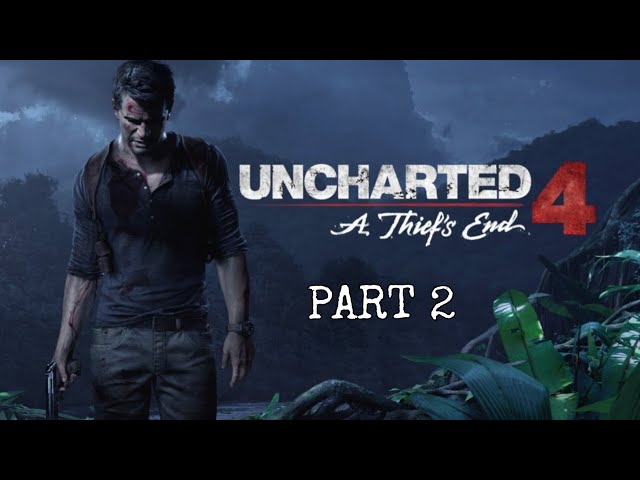 UNCHARTED 4: A THIEF'S END PART TWO FULL WALKTHROUGH (NO COMMENTARY)