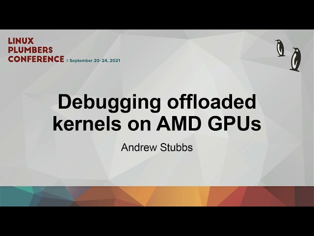 Debugging offloaded kernels on AMD GPUs - Andrew Stubbs