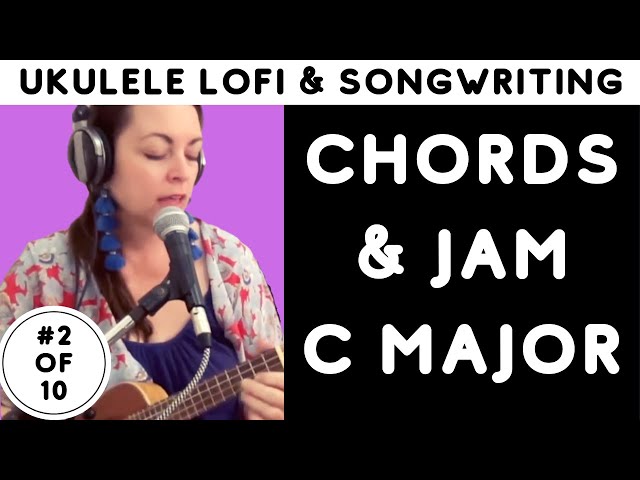 Day 2: Ukulele Songwriting & Lofi Series | C Major