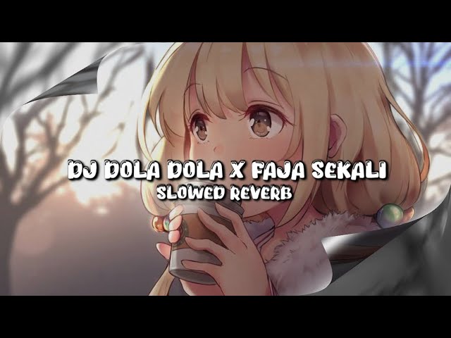DJ DOLA DOLA X FAJA SEKALI (Slowed & Reverb)